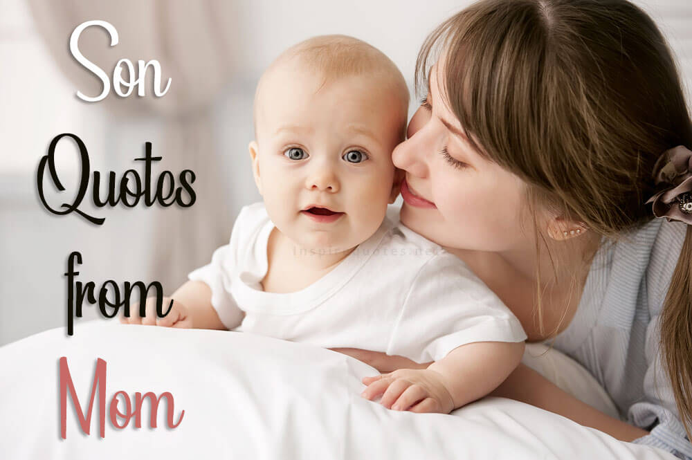 95 Son Quotes From Mom - Dearest Son Quotes To Say I Love You